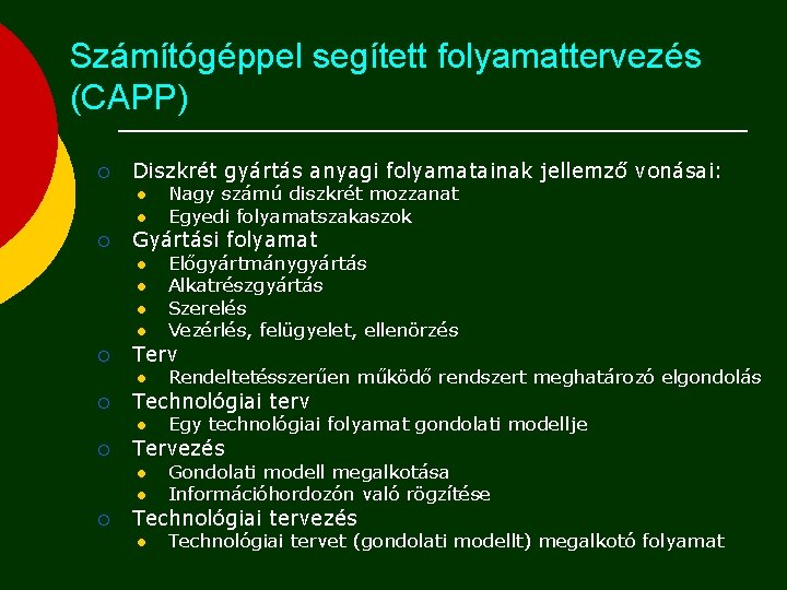 Számítógéppel segített folyamattervezés (CAPP) ¡ Diszkrét gyártás anyagi folyamatainak jellemző vonásai: l l ¡