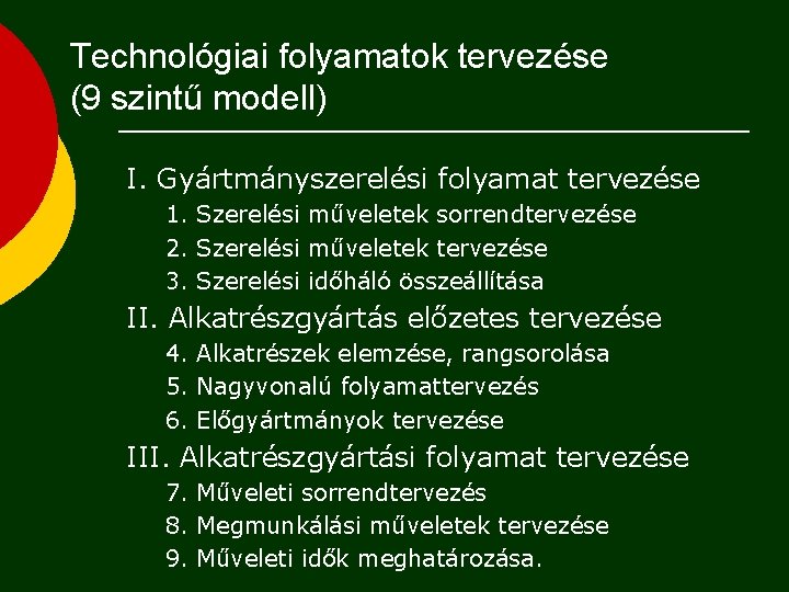 Technológiai folyamatok tervezése (9 szintű modell) I. Gyártmányszerelési folyamat tervezése 1. Szerelési műveletek sorrendtervezése