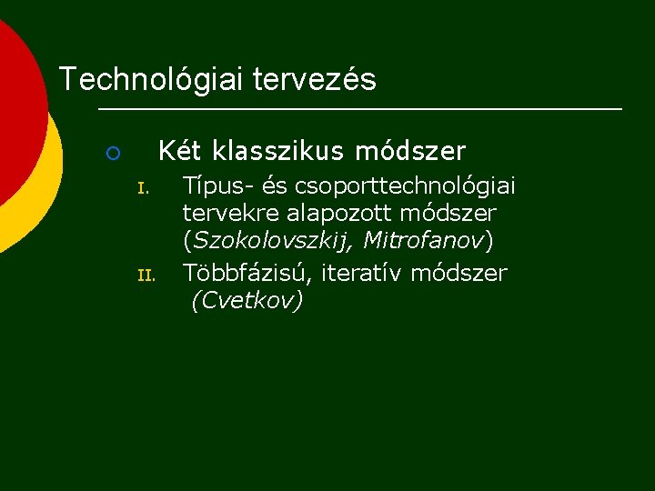 Technológiai tervezés Két klasszikus módszer ¡ I. II. Típus- és csoporttechnológiai tervekre alapozott módszer