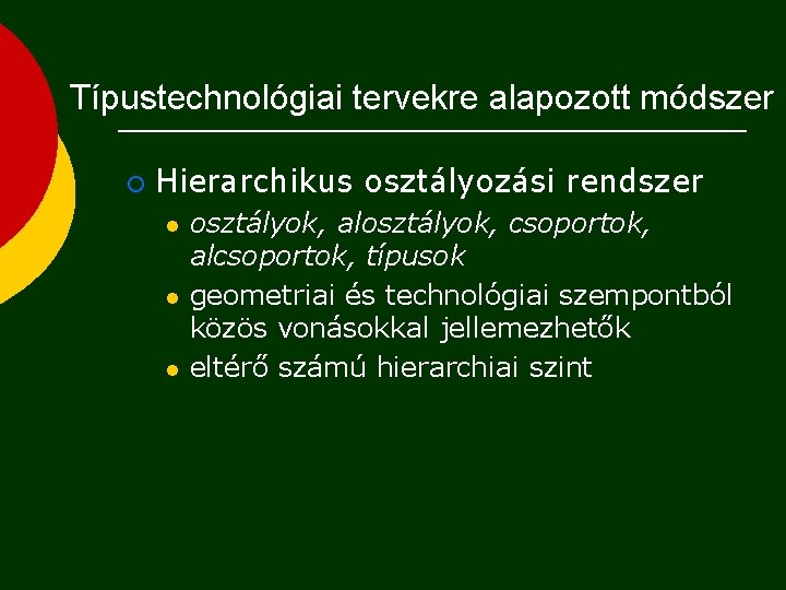 Típustechnológiai tervekre alapozott módszer ¡ Hierarchikus osztályozási rendszer l l l osztályok, alosztályok, csoportok,