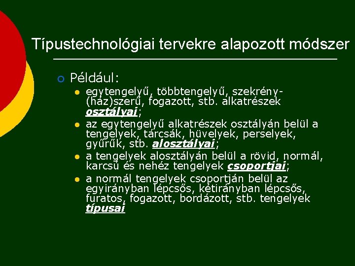 Típustechnológiai tervekre alapozott módszer ¡ Például: l l egytengelyű, többtengelyű, szekrény(ház)szerű, fogazott, stb. alkatrészek