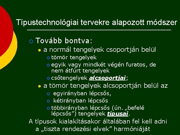 Típustechnológiai tervekre alapozott módszer ¡ Tovább bontva: l a normál tengelyek csoportján belül tömör