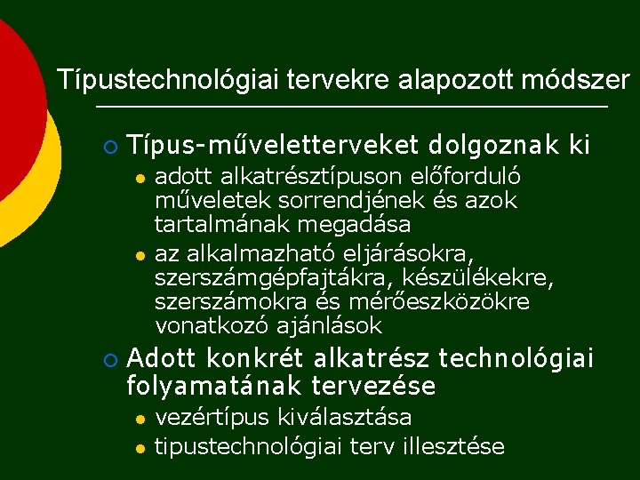 Típustechnológiai tervekre alapozott módszer ¡ Típus-műveletterveket dolgoznak ki l l ¡ adott alkatrésztípuson előforduló