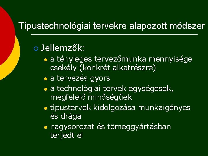 Típustechnológiai tervekre alapozott módszer ¡ Jellemzők: l l l a tényleges tervezőmunka mennyisége csekély