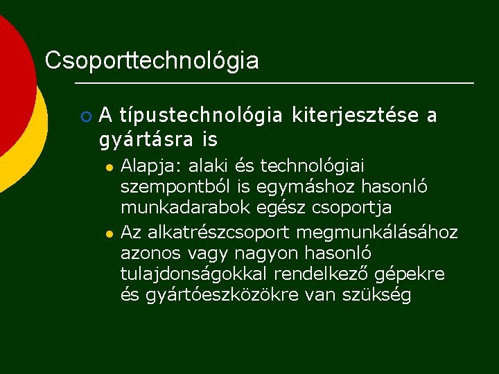 Csoporttechnológia ¡ A típustechnológia kiterjesztése a gyártásra is l l Alapja: alaki és technológiai