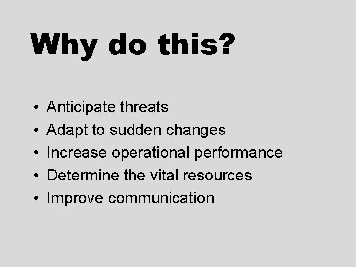 Why do this? • • • Anticipate threats Adapt to sudden changes Increase operational Why do this? • • • Anticipate threats Adapt to sudden changes Increase operational