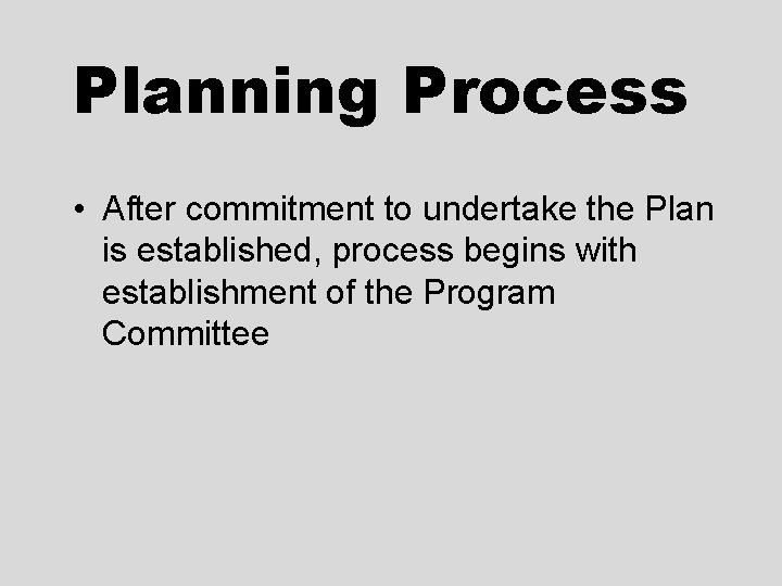 Planning Process • After commitment to undertake the Plan is established, process begins with Planning Process • After commitment to undertake the Plan is established, process begins with