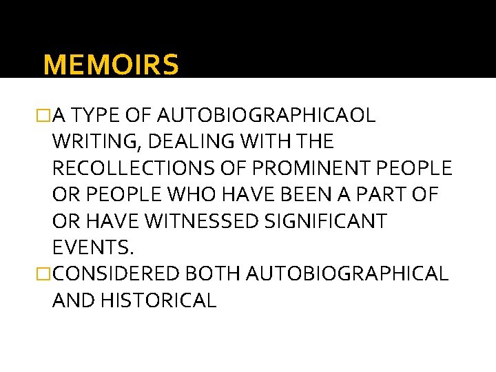 MEMOIRS �A TYPE OF AUTOBIOGRAPHICAOL WRITING, DEALING WITH THE RECOLLECTIONS OF PROMINENT PEOPLE OR
