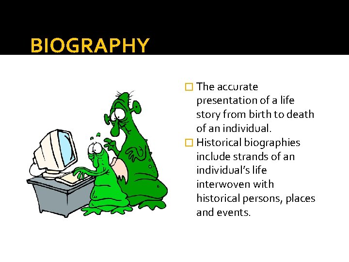 BIOGRAPHY � The accurate presentation of a life story from birth to death of