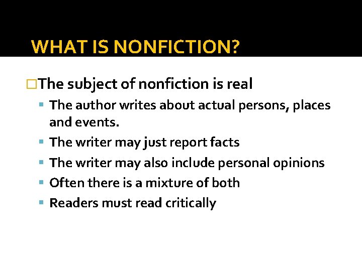 WHAT IS NONFICTION? �The subject of nonfiction is real The author writes about actual