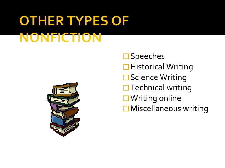 OTHER TYPES OF NONFICTION � Speeches � Historical Writing � Science Writing � Technical