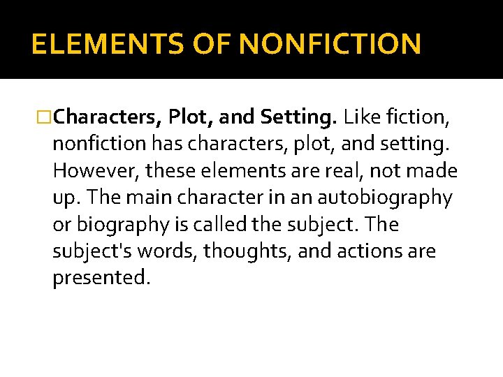 ELEMENTS OF NONFICTION �Characters, Plot, and Setting. Like fiction, nonfiction has characters, plot, and