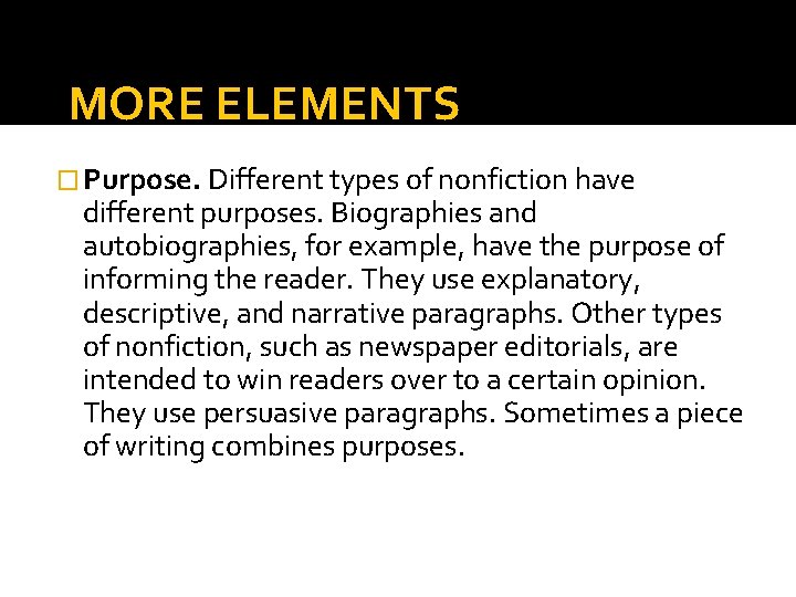 MORE ELEMENTS � Purpose. Different types of nonfiction have different purposes. Biographies and autobiographies,