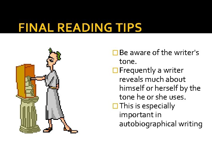 FINAL READING TIPS � Be aware of the writer's tone. � Frequently a writer