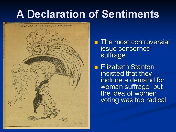 A Declaration of Sentiments n The most controversial issue concerned suffrage n Elizabeth Stanton