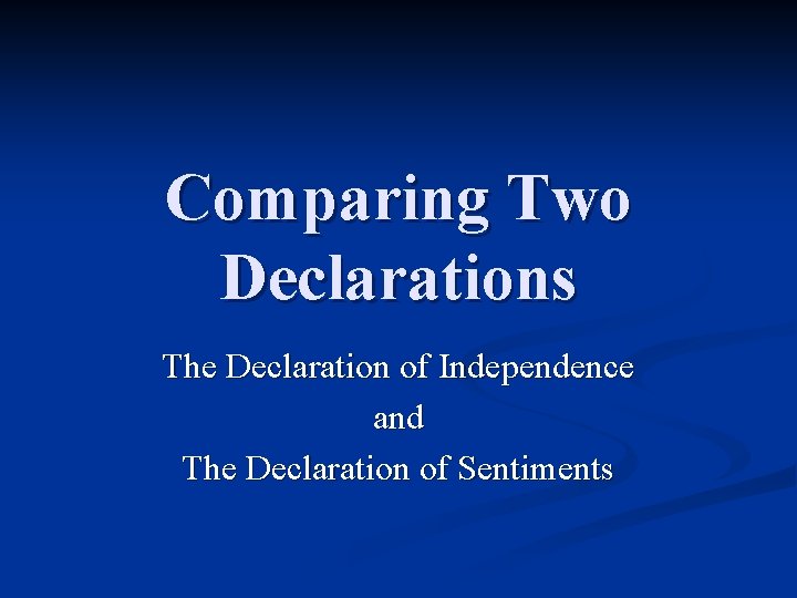 Comparing Two Declarations The Declaration of Independence and The Declaration of Sentiments 