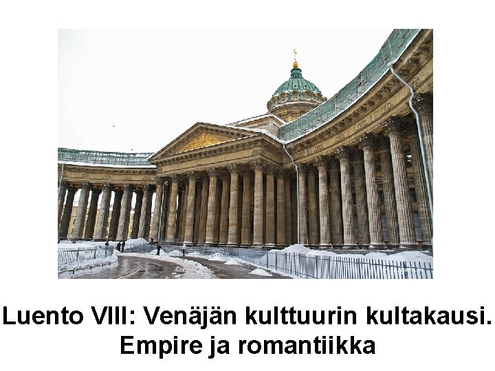 Luento VIII: Venäjän kulttuurin kultakausi. Empire ja romantiikka 