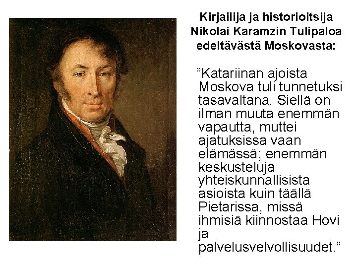 Kirjailija ja historioitsija Nikolai Karamzin Tulipaloa edeltävästä Moskovasta: ”Katariinan ajoista Moskova tuli tunnetuksi tasavaltana.