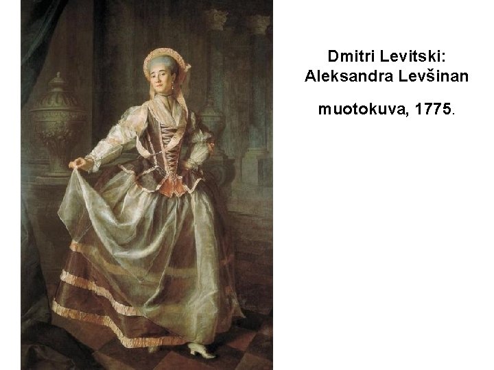 Dmitri Levitski: Aleksandra Levšinan muotokuva, 1775. 