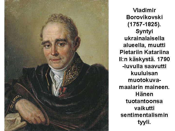 Vladimir Borovikovski (1757 -1825). Syntyi ukrainalaisella alueella, muutti Pietariin Katariina II: n käskystä. 1790