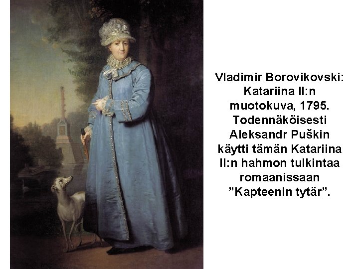 Vladimir Borovikovski: Katariina II: n muotokuva, 1795. Todennäköisesti Aleksandr Puškin käytti tämän Katariina II: