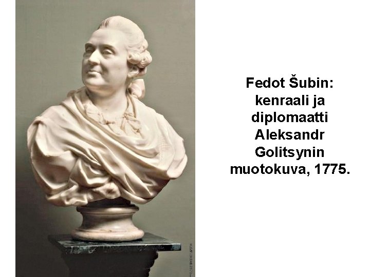 Fedot Šubin: kenraali ja diplomaatti Aleksandr Golitsynin muotokuva, 1775. 