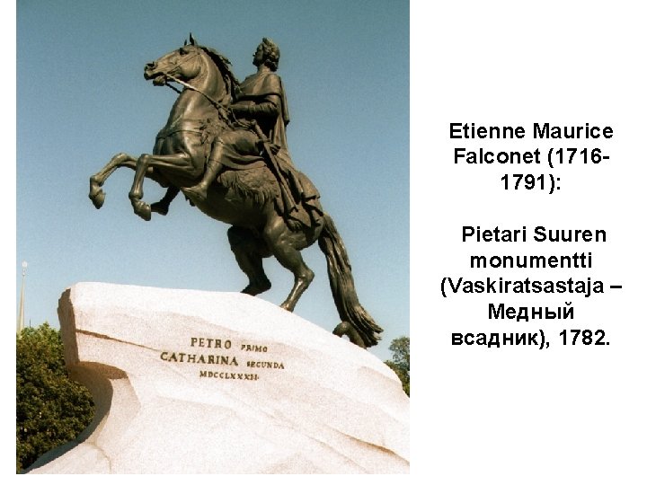 Etienne Maurice Falconet (17161791): Pietari Suuren monumentti (Vaskiratsastaja – Медный всадник), 1782. 