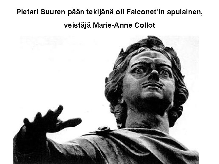 Pietari Suuren pään tekijänä oli Falconet’in apulainen, veistäjä Marie-Anne Collot 