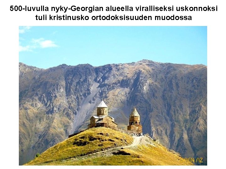 500 -luvulla nyky-Georgian alueella viralliseksi uskonnoksi tuli kristinusko ortodoksisuuden muodossa 