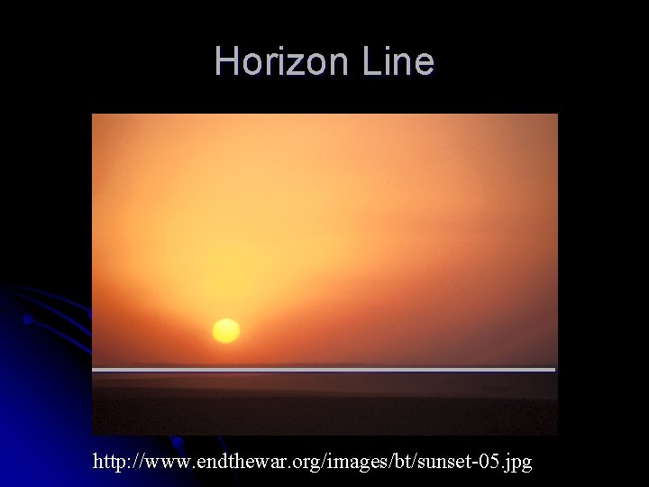 Horizon Line ___________ http: //www. endthewar. org/images/bt/sunset-05. jpg 