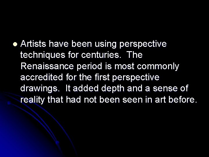 l Artists have been using perspective techniques for centuries. The Renaissance period is most