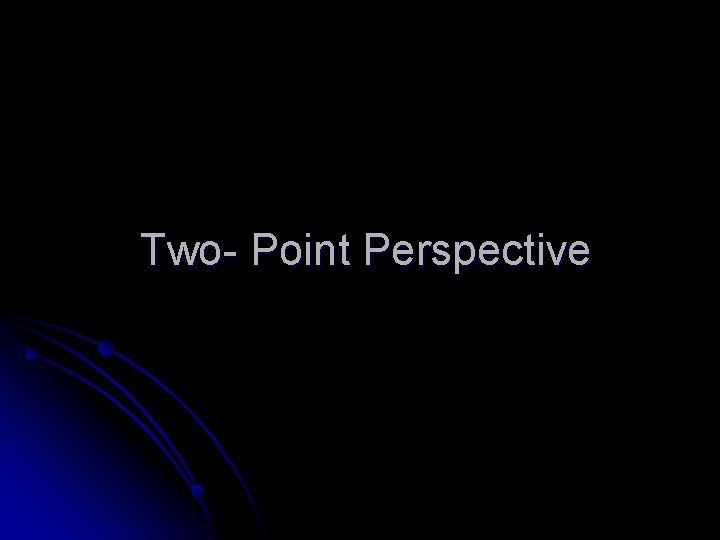 Two- Point Perspective 