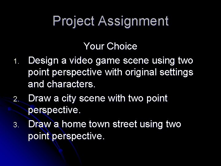 Project Assignment 1. 2. 3. Your Choice Design a video game scene using two