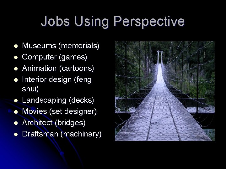 Jobs Using Perspective l l l l Museums (memorials) Computer (games) Animation (cartoons) Interior