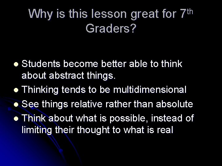 Why is this lesson great for 7 th Graders? Students become better able to