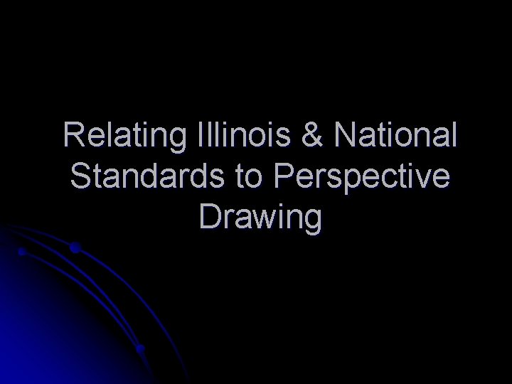 Relating Illinois & National Standards to Perspective Drawing 