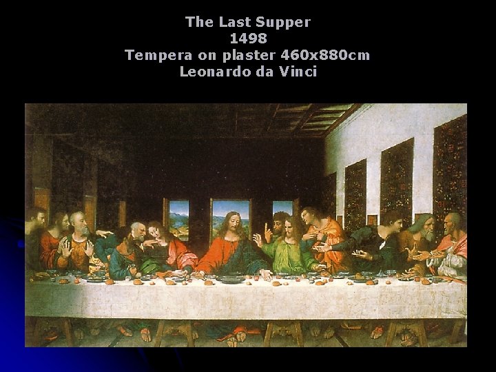 The Last Supper 1498 Tempera on plaster 460 x 880 cm Leonardo da Vinci