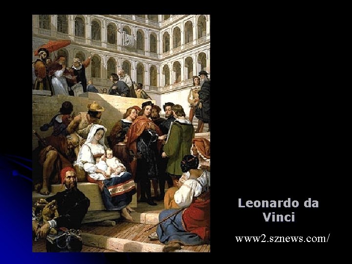 Leonardo da Vinci www 2. sznews. com/ 