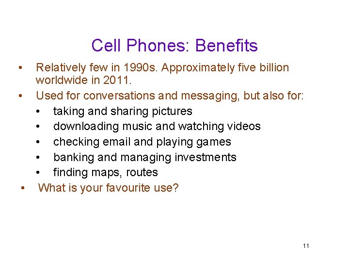 Cell Phones: Benefits • Relatively few in 1990 s. Approximately five billion worldwide in