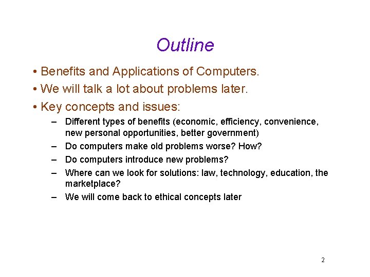 Outline • Benefits and Applications of Computers. • We will talk a lot about
