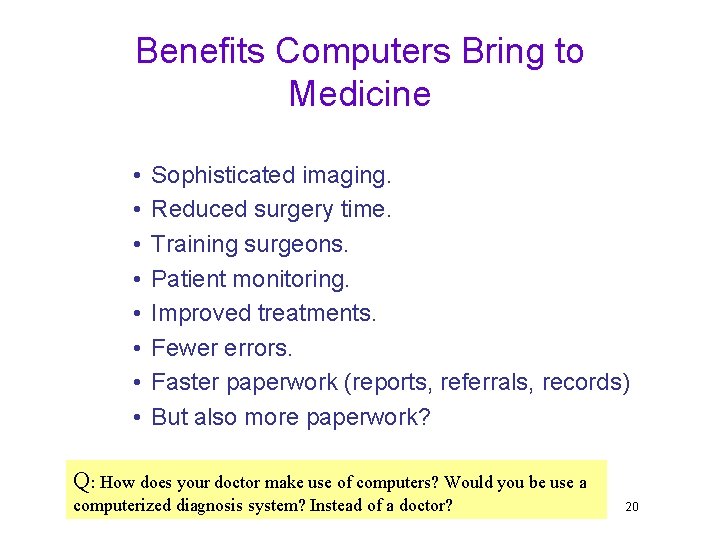 Benefits Computers Bring to Medicine • • Sophisticated imaging. Reduced surgery time. Training surgeons.