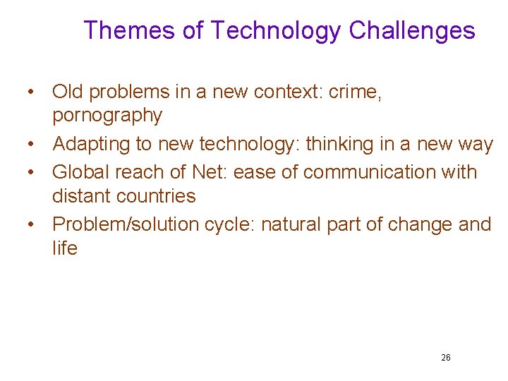 Themes of Technology Challenges • Old problems in a new context: crime, pornography •