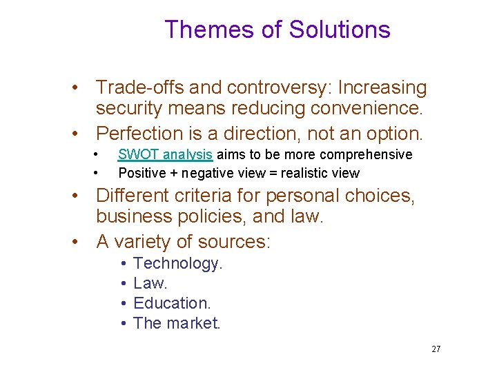 Themes of Solutions • Trade-offs and controversy: Increasing security means reducing convenience. • Perfection