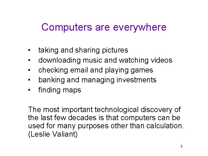 Computers are everywhere • • • taking and sharing pictures downloading music and watching