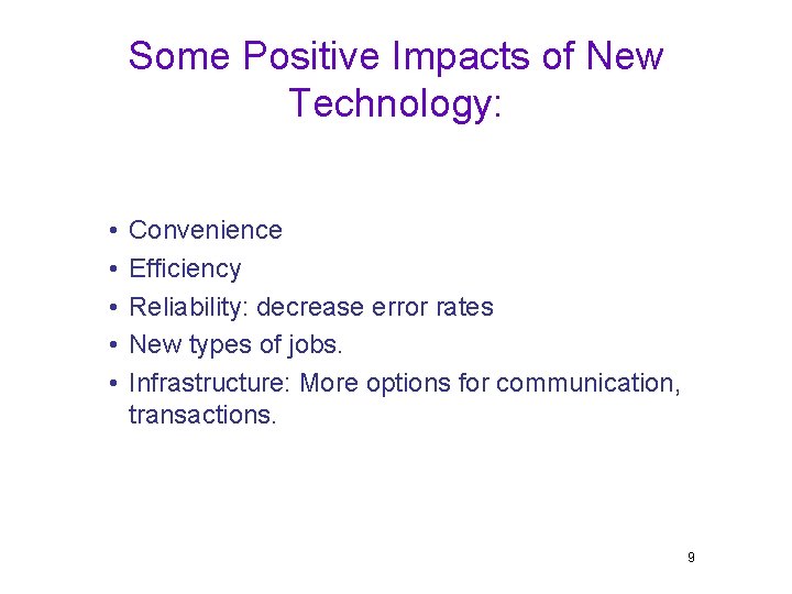 Some Positive Impacts of New Technology: • • • Convenience Efficiency Reliability: decrease error