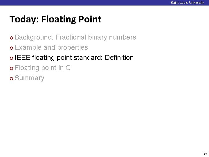 Saint Louis University Today: Floating Point Background: Fractional binary numbers ¢ Example and properties