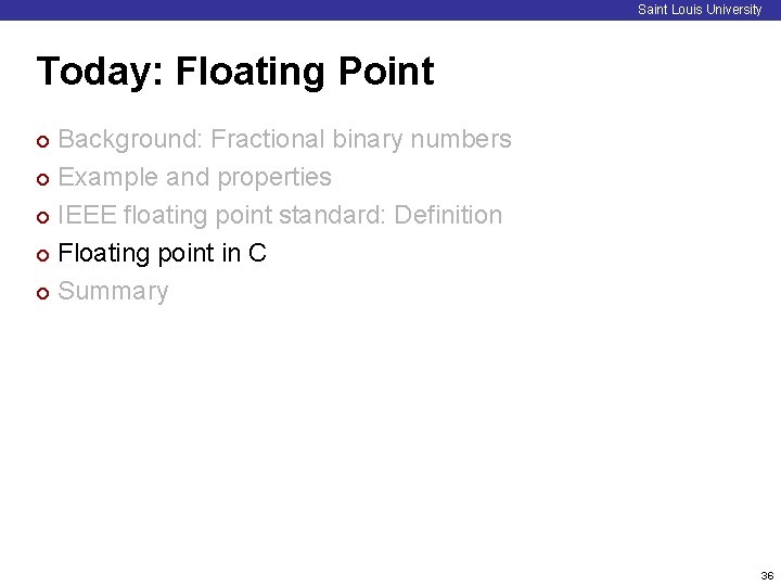 Saint Louis University Today: Floating Point Background: Fractional binary numbers ¢ Example and properties