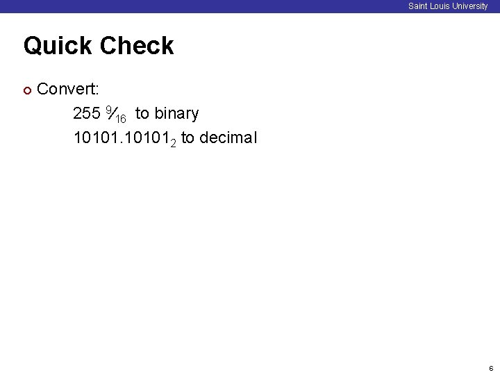Saint Louis University Quick Check ¢ Convert: 255 9⁄16 to binary 101012 to decimal