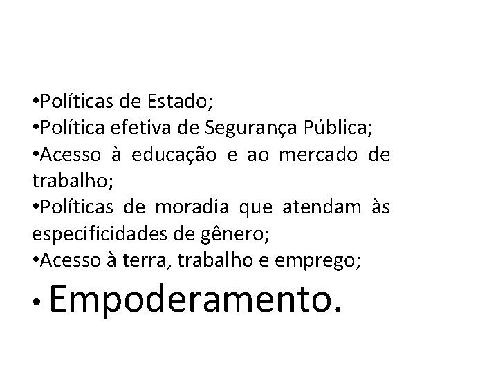  • Políticas de Estado; • Política efetiva de Segurança Pública; • Acesso à