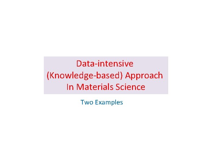 Data-intensive (Knowledge-based) Approach In Materials Science Two Examples 